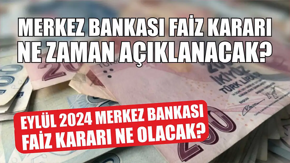 Merkez Bankası faiz kararı ne zaman açıklanacak? Eylül 2024 Merkez Bankası faiz kararı ne olacak?