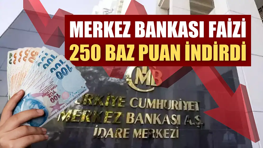 Merkez Bankası faizi 250 baz puan indirdi