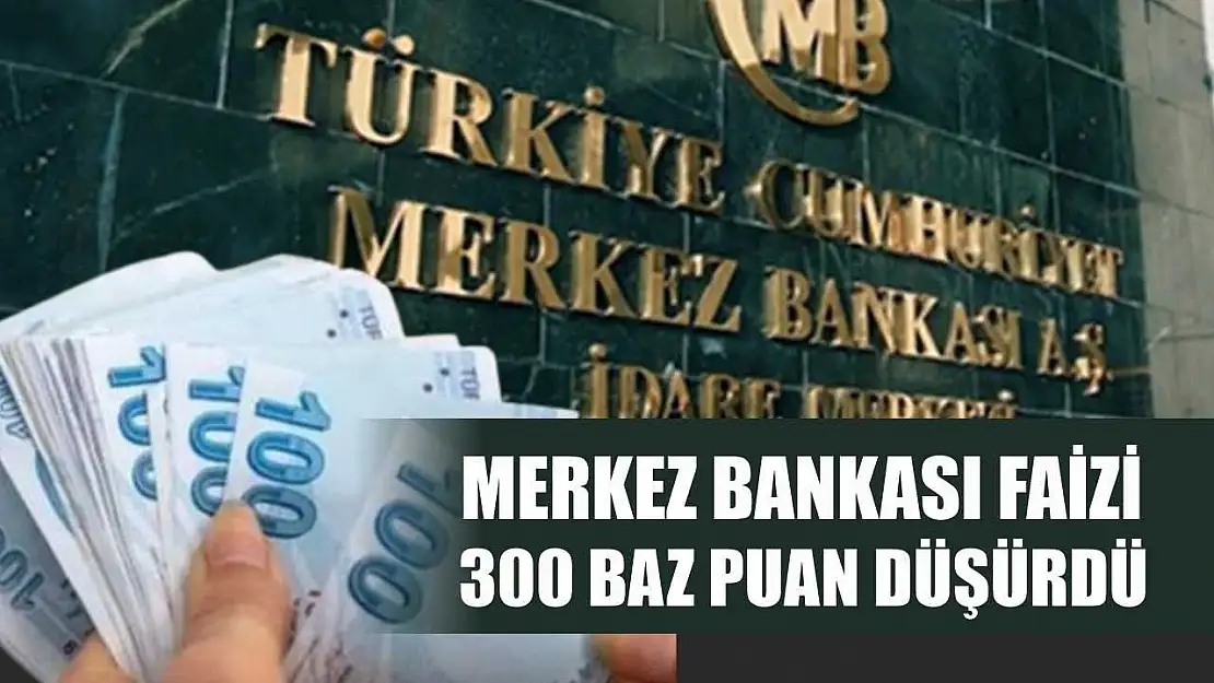 Merkez Bankası faizi 300 baz puan düşürdü