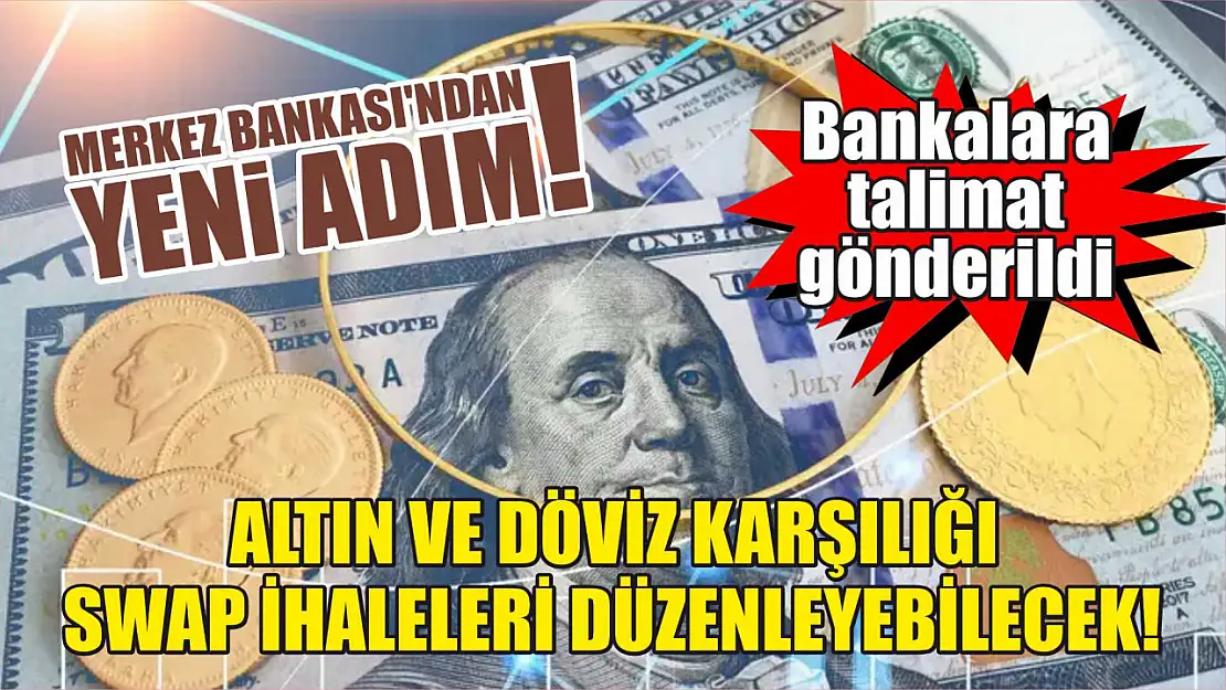 Merkez Bankası'ndan yeni adım! Bankalara talimat gönderildi: Altın ve döviz karşılığı swap ihaleleri düzenleyebilecek!