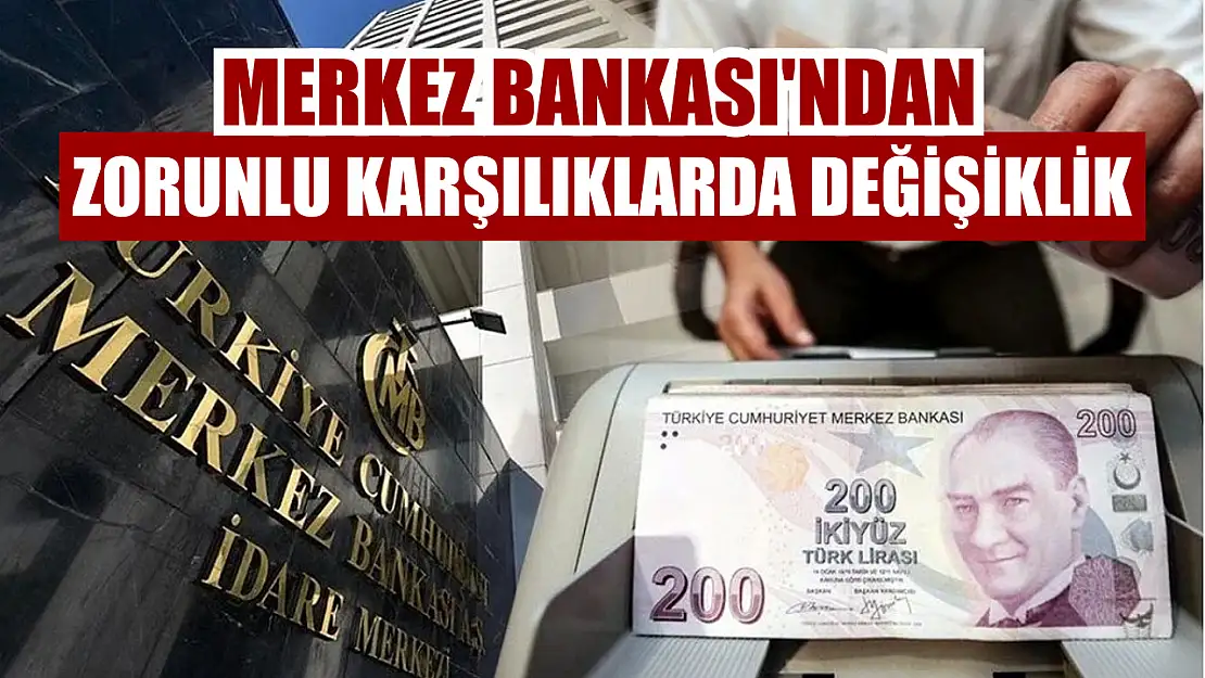 Merkez Bankası'ndan zorunlu karşılıklarda değişiklik