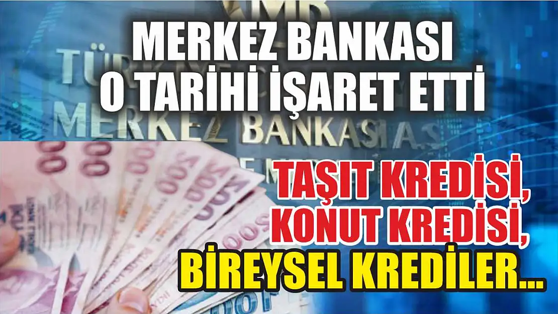 Merkez Bankası o tarihi işaret etti: Taşıt kredisi, konut kredisi, bireysel krediler…