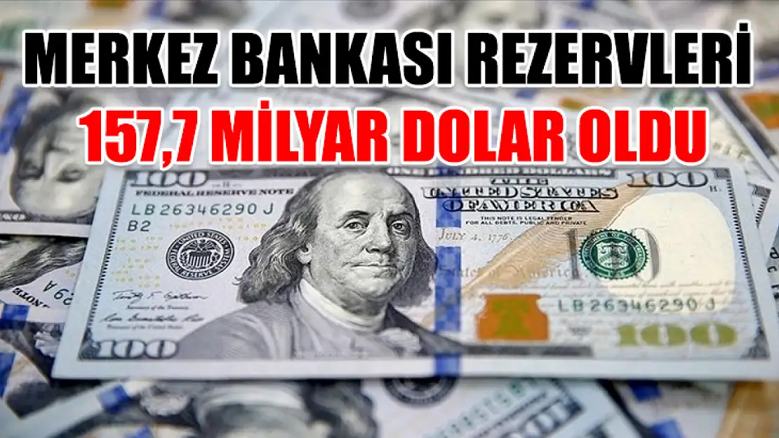 Merkez Bankası rezervleri 157,7 milyar dolar oldu