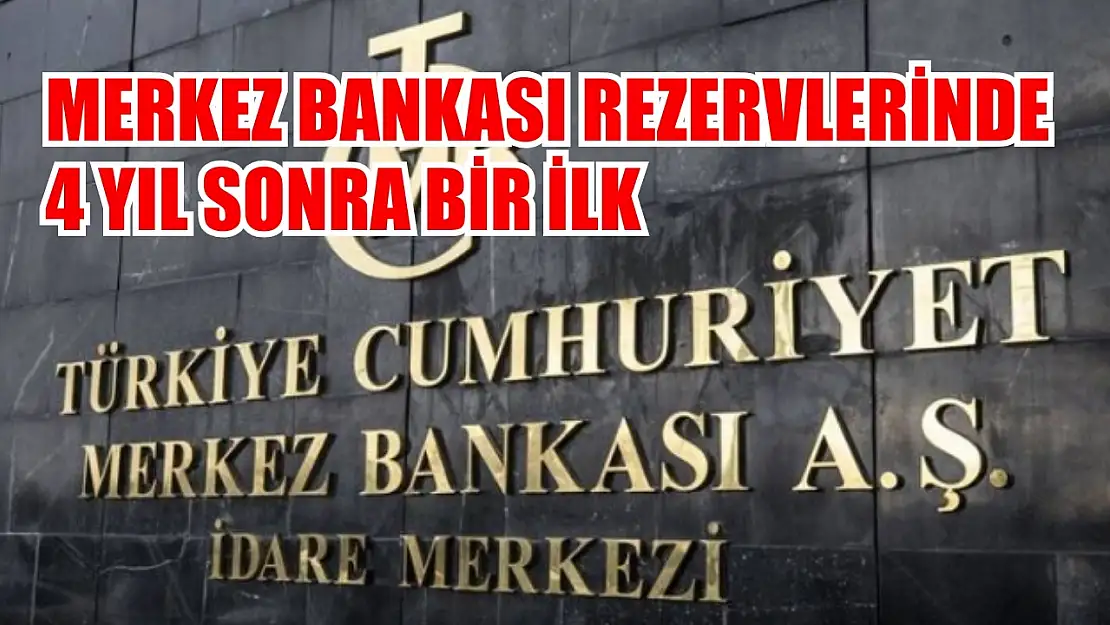 Merkez Bankası rezervlerinde 4 yıl sonra bir ilk