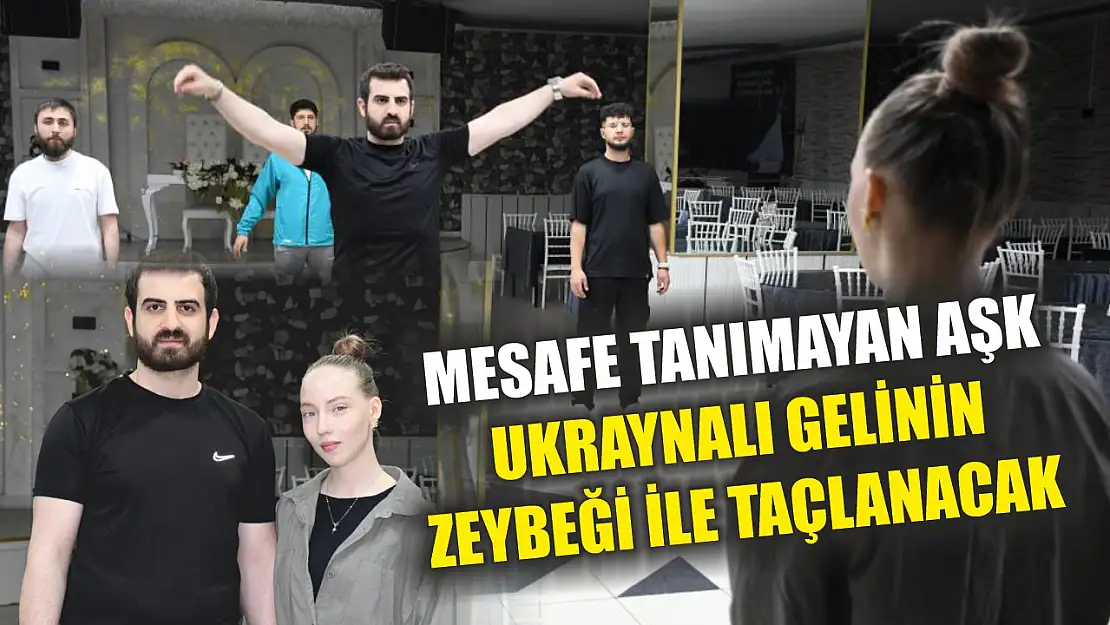Mesafe tanımayan aşk, Ukraynalı gelinin zeybeği ile taçlanacak