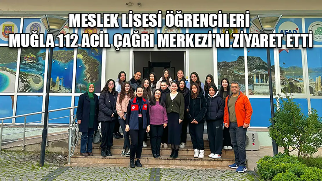 Meslek Lisesi öğrencileri Muğla 112 Acil Çağrı Merkezi'ni ziyaret etti