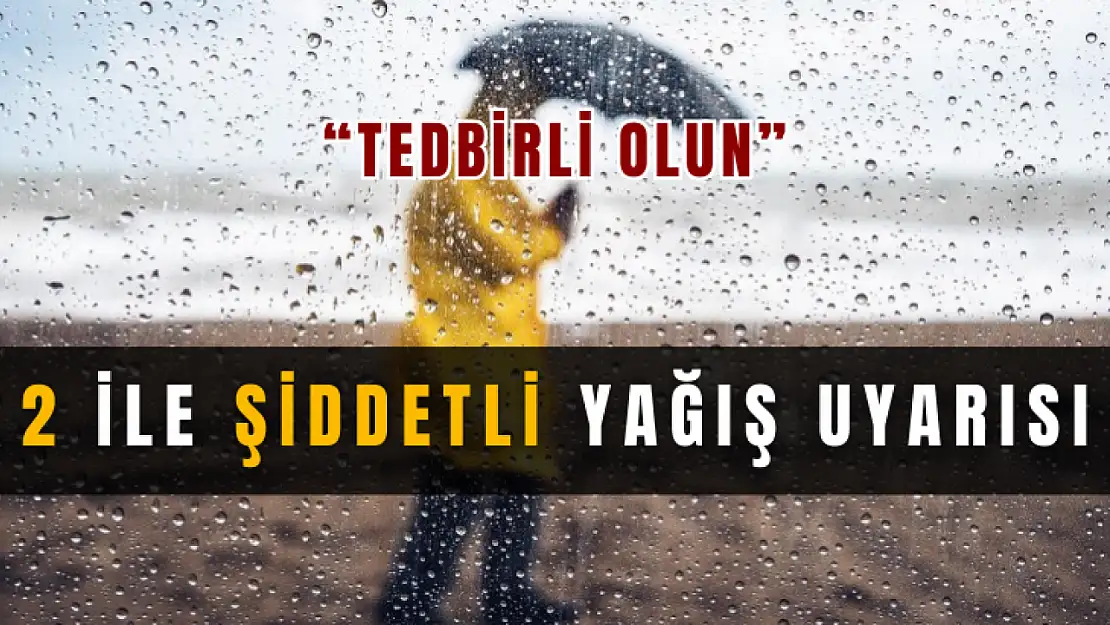 Meteoroloji'den o 2 ile şiddetli yağış uyarısı: Tedbirli olun