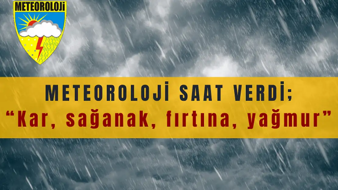 Meteoroloji Saat Verdi: Kar, sağanak, fırtına, yağmur