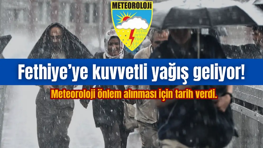 Meteorolojiden Fethiye'ye kuvvetli yağış uyarısı! Şiddetli yağmur kaç gün sürecek?