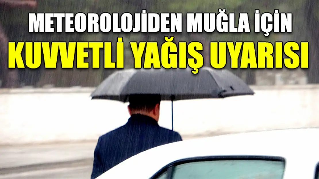 Meteorolojiden Muğla için kuvvetli yağış uyarısı