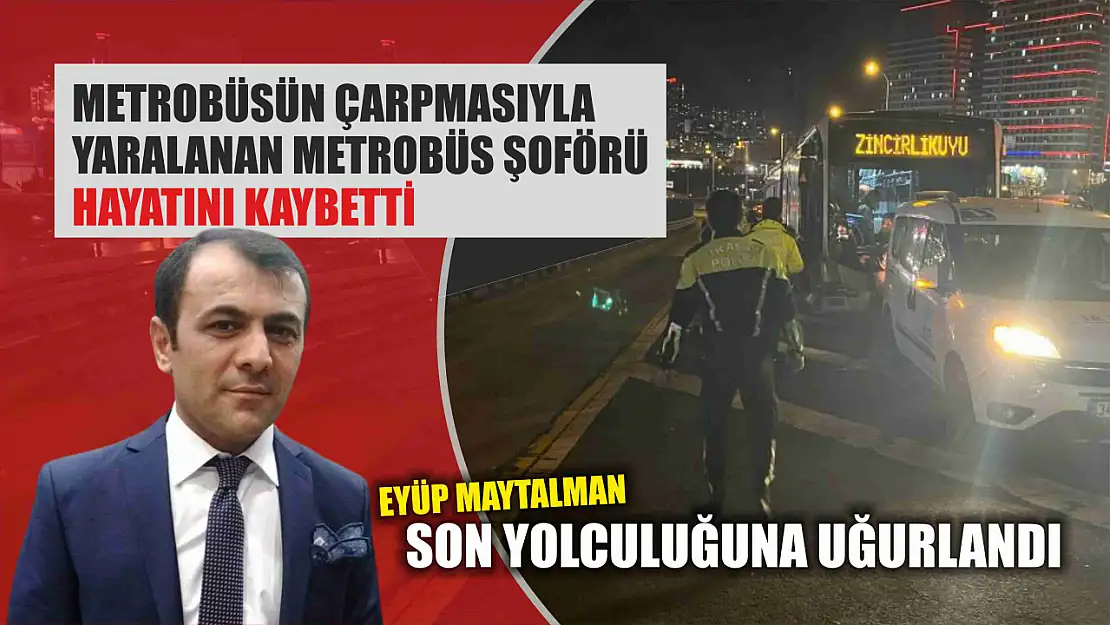 Metrobüsün çarpmasıyla yaralanan metrobüs şoförü öldü