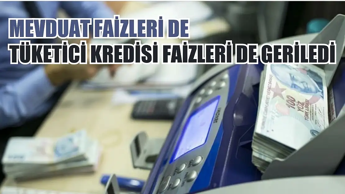 Mevduat faizleri de tüketici kredisi faizleri de geriledi