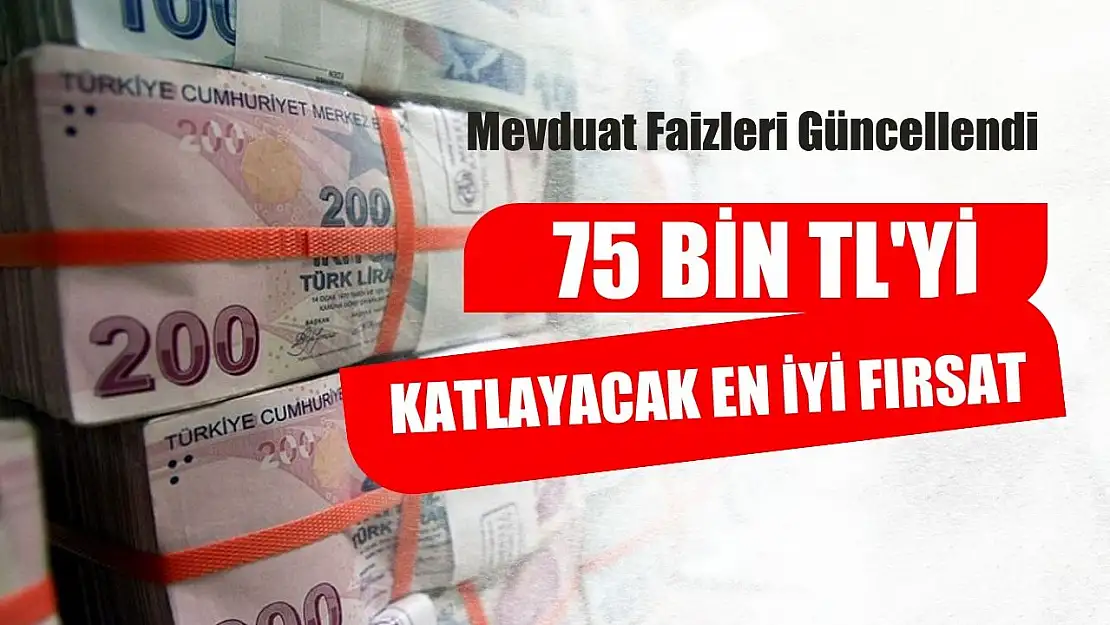 Mevduat faizleri güncellendi: 75 bin TL'yi katlayacak en iyi fırsat