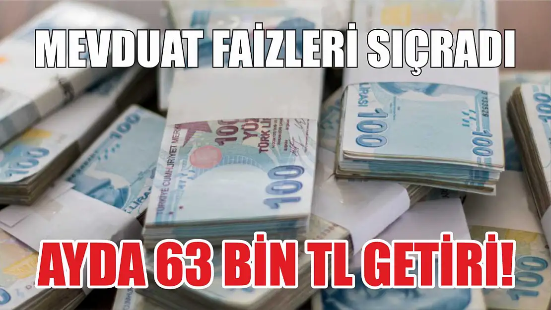 Mevduat faizleri sıçradı: Ayda 63 bin TL getiri!