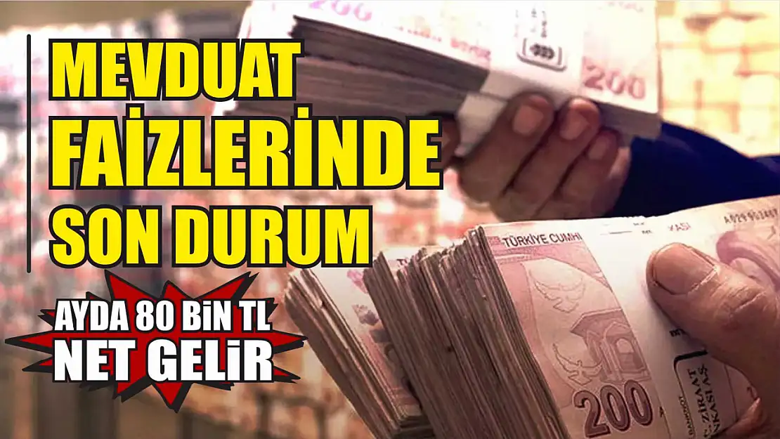 Mevduat faizlerinde son durum: Ayda 80 bin TL net gelir