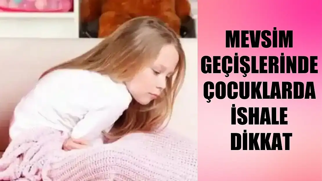 Mevsim geçişlerinde çocuklarda ishale dikkat