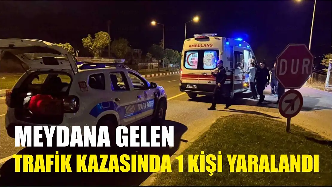 Meydana gelen trafik kazasında 1 kişi yaralandı