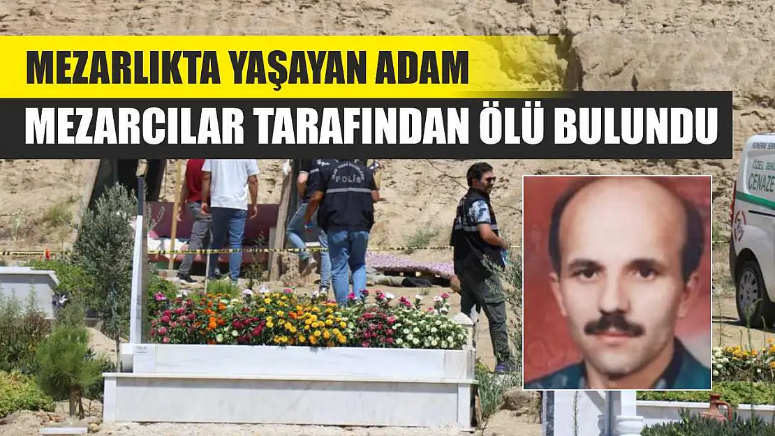 Mezarlıkta yaşayan adam, mezarcılar tarafından ölü bulundu