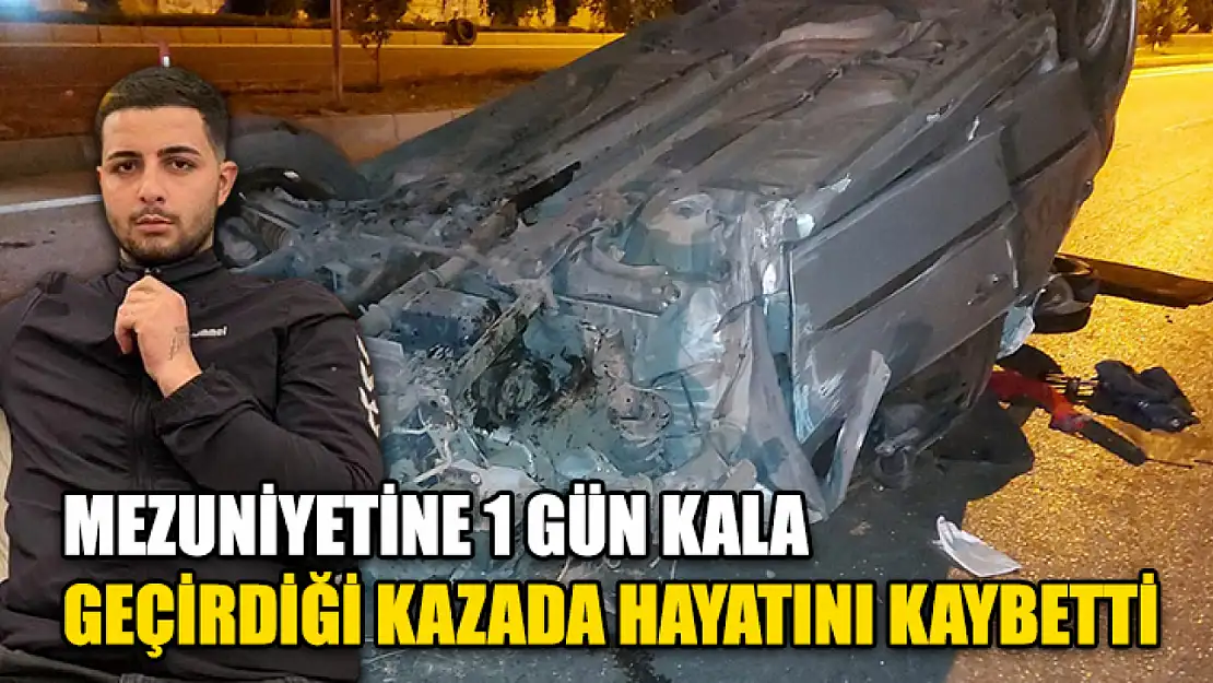 Mezuniyetine 1 Gün Kala Geçirdiği Kazada Hayatını Kaybetti