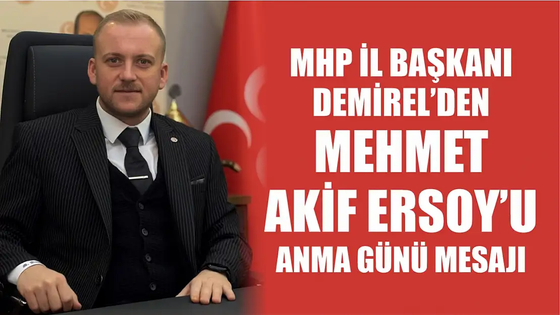 MHP İl Başkanı Demirel'den Mehmet Akif Ersoy'u anma günü mesajı