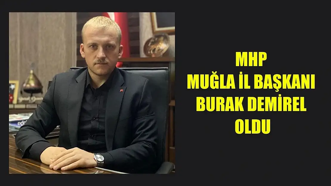 MHP Muğla İl Başkanı Burak Demirel Oldu