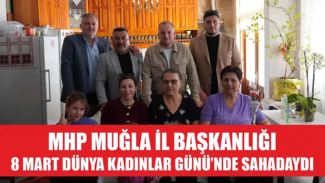 MHP Muğla İl Başkanlığı, 8 Mart Dünya Kadınlar Günü'nde Sahadaydı