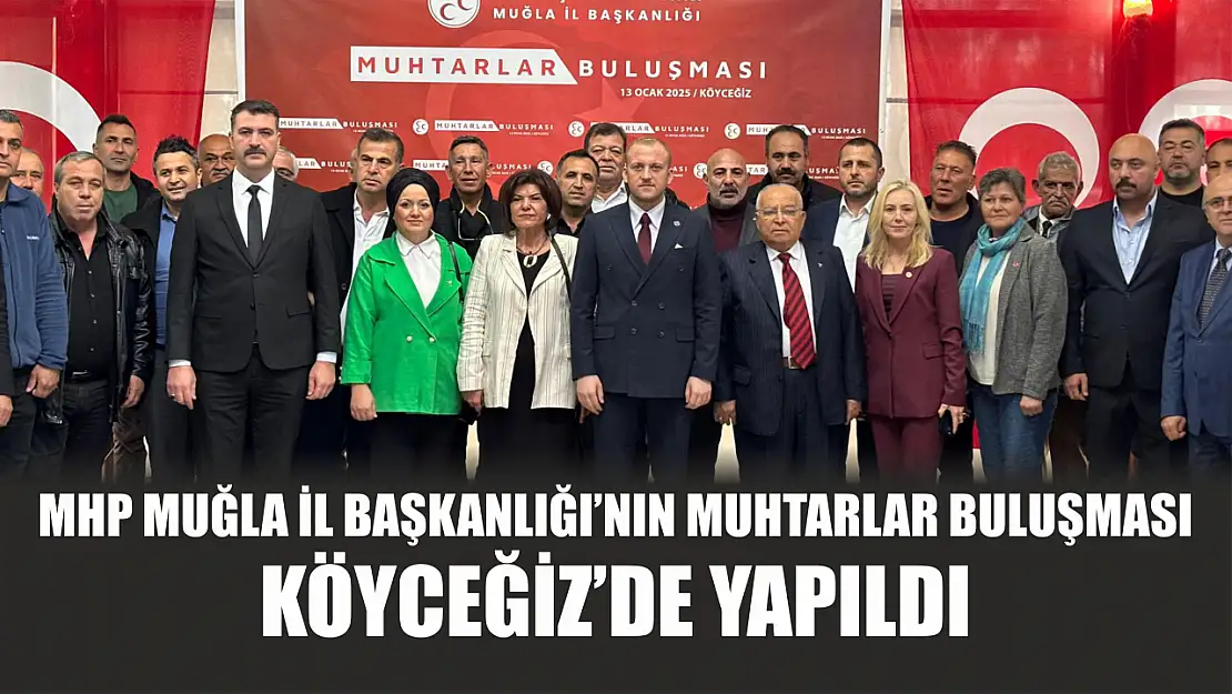 MHP Muğla İl Başkanlığı'nın Muhtarlar Buluşması Köyceğiz'de yapıldı