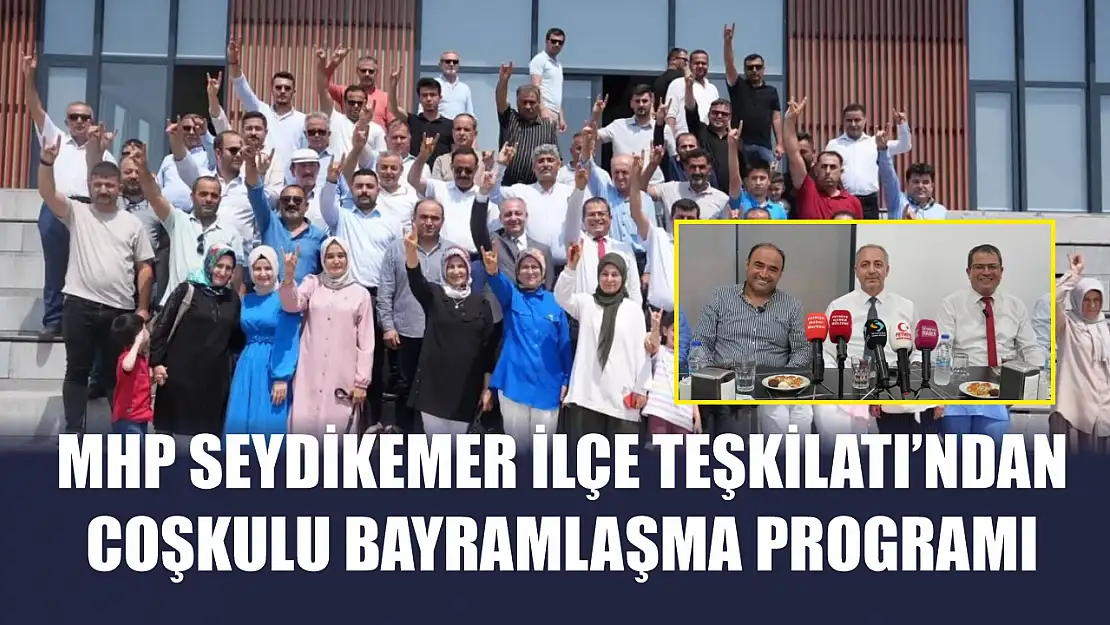 MHP Seydikemer İlçe Teşkilatı'ndan Coşkulu Bayramlaşma Programı