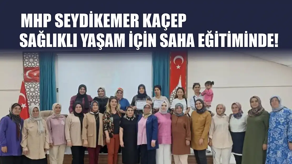 MHP Seydikemer KAÇEP, Sağlıklı Yaşam İçin SAHA Eğitiminde!