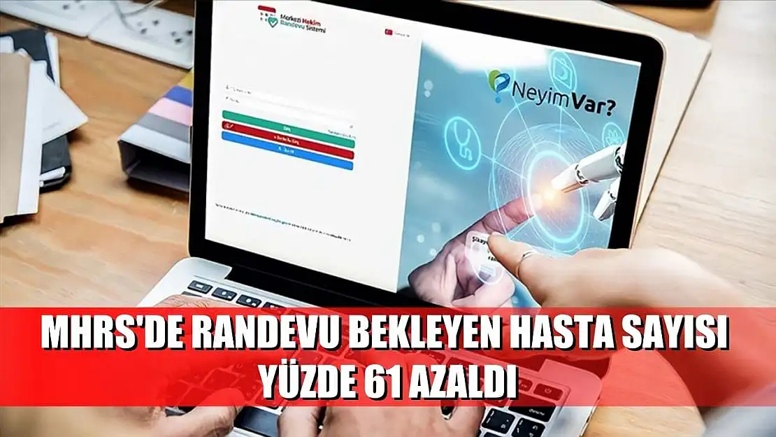 MHRS'de randevu bekleyen hasta sayısı yüzde 61 azaldı