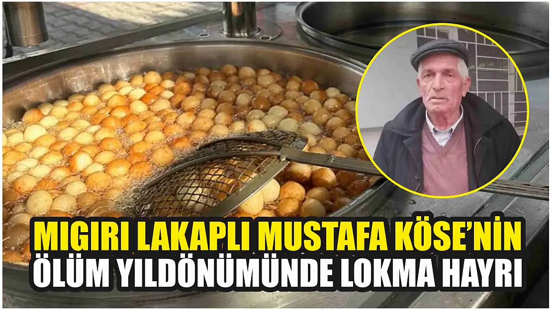 Mıgırı lakaplı Mustafa Köse'nin ölüm yıldönümünde lokma hayrı