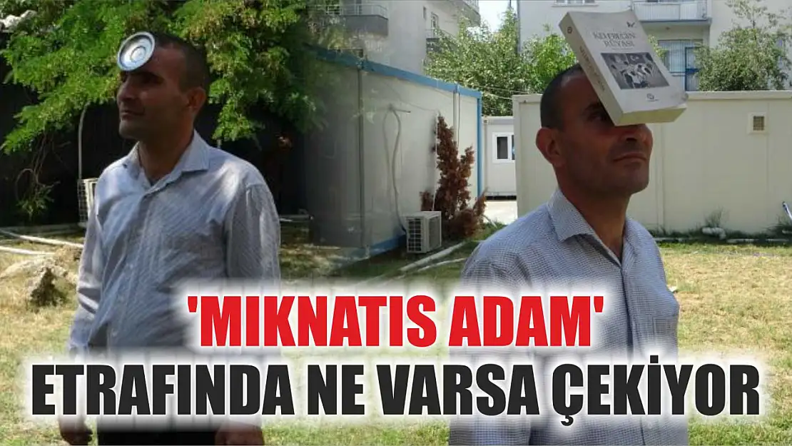 'Mıknatıs adam' etrafında ne varsa çekiyor