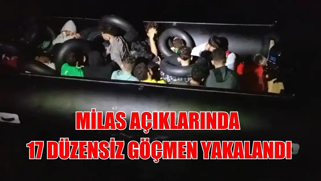 Milas açıklarında 17 düzensiz göçmen yakalandı