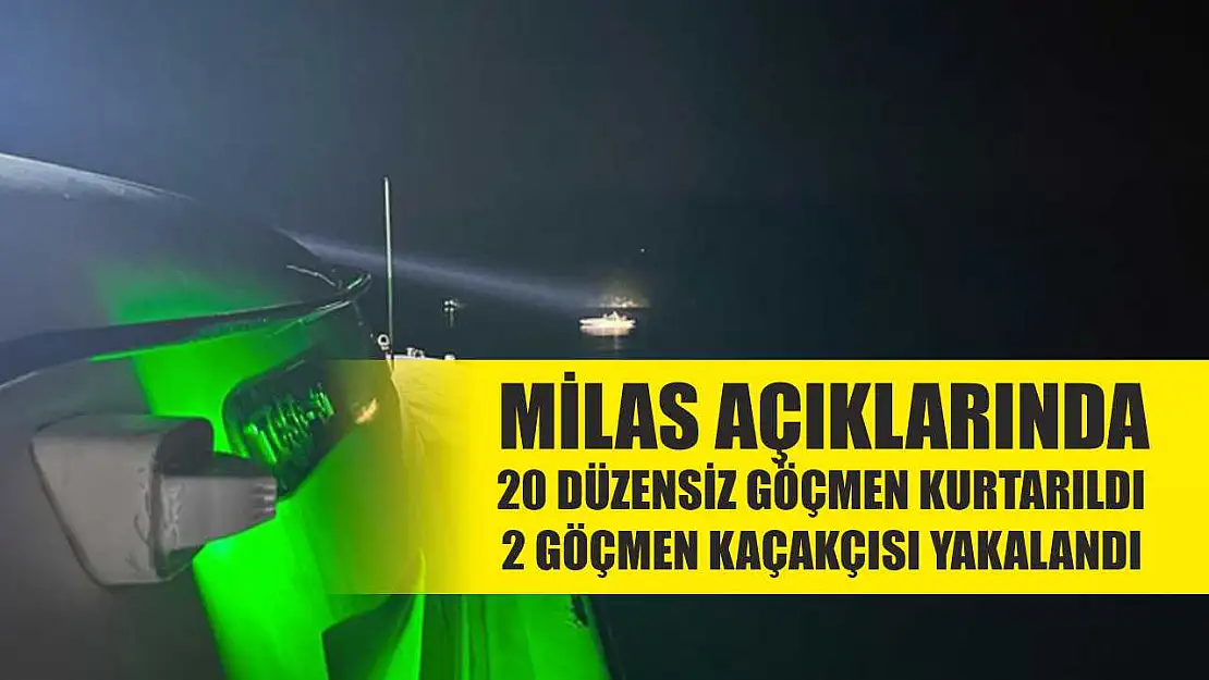 Milas açıklarında 20 düzensiz göçmen kurtarıldı, 2 göçmen kaçakçısı yakalandı