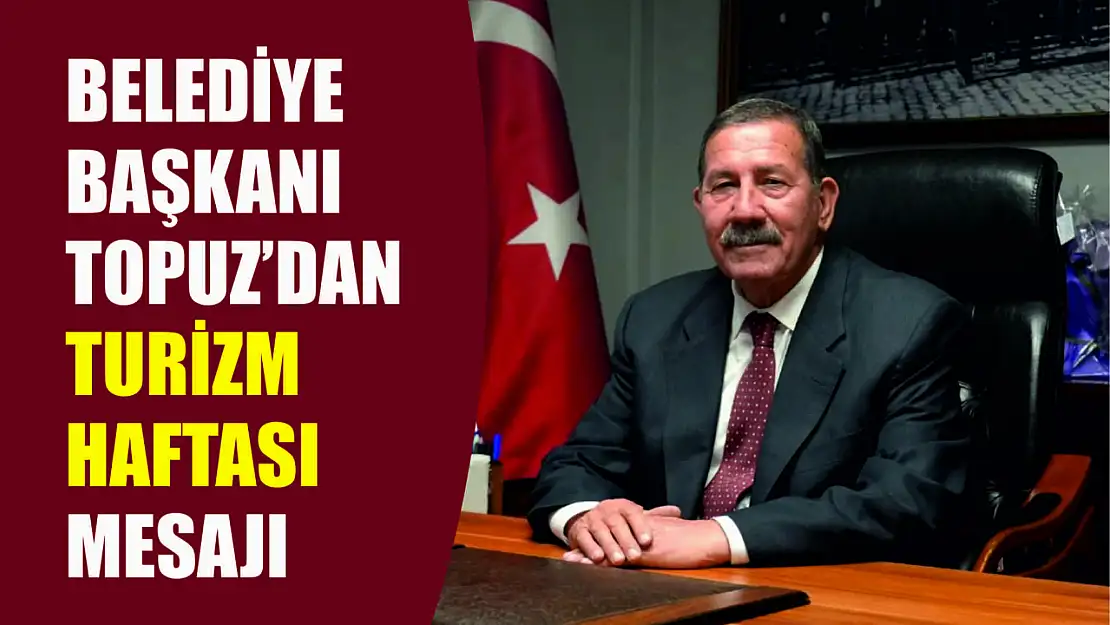 Milas Belediye Başkanı Fevzi Topuz'dan Turizm Haftası Mesajı