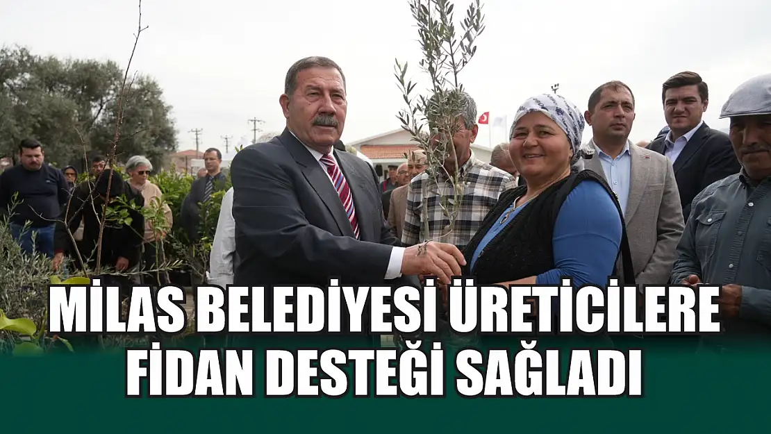 Milas Belediyesi üreticilere fidan desteği sağladı