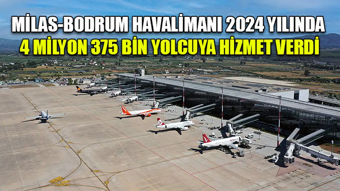 Milas-Bodrum havalimanı 2024 yılında 4 milyon 375 bin yolcuya hizmet verdi