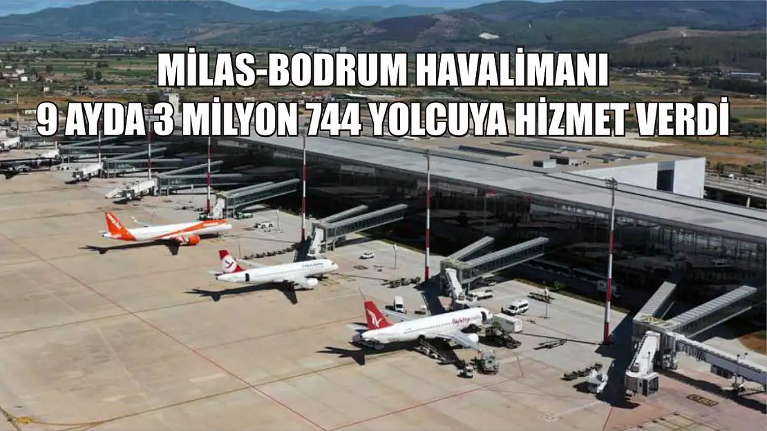 Milas-Bodrum Havalimanı 9 ayda 3 milyon 744 yolcuya hizmet verdi