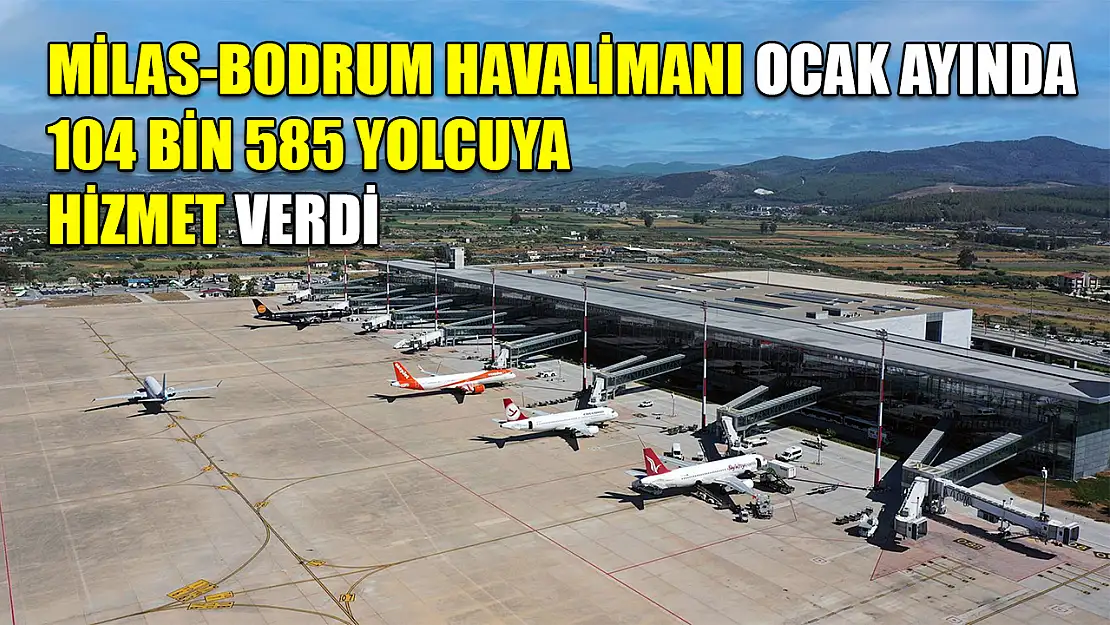 Milas-Bodrum havalimanı Ocak ayında 104 bin 585 yolcuya hizmet verdi