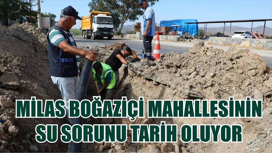 Milas Boğaziçi Mahallesinin Su sorunu Tarih Oluyor