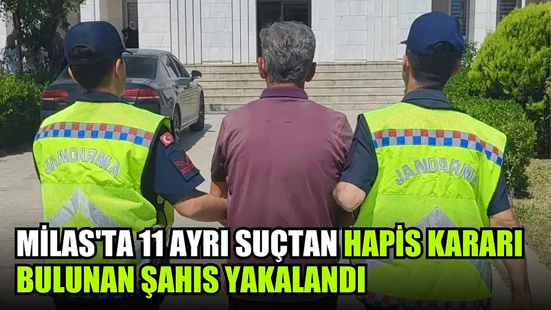 Milas'ta 11 ayrı suçtan hapis kararı bulunan şahıs yakalandı