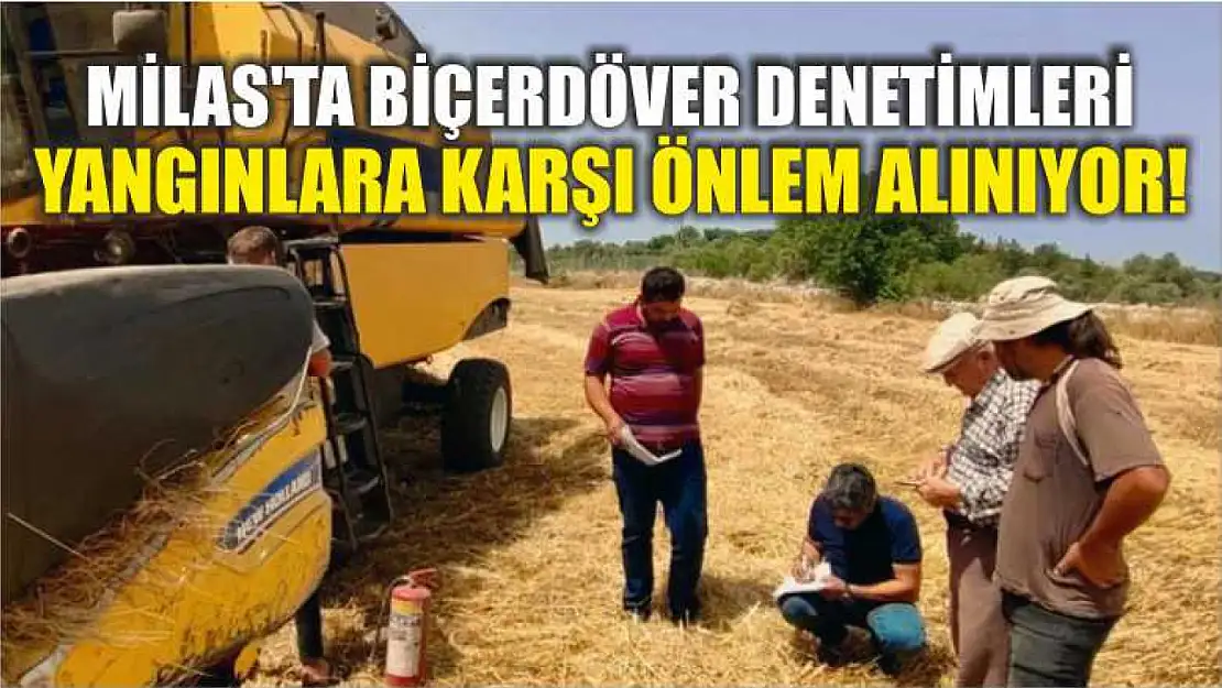 Milas'ta Biçerdöver Denetimleri: Yangınlara Karşı Önlem Alınıyor!