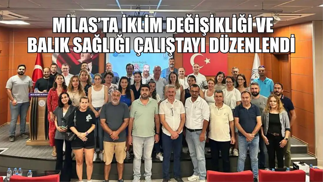  Milas'ta İklim Değişikliği ve Balık Sağlığı Çalıştayı Düzenlendi