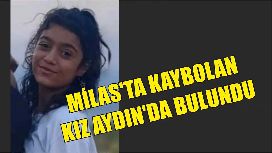 Milas'ta kaybolan kız Aydın'da bulundu