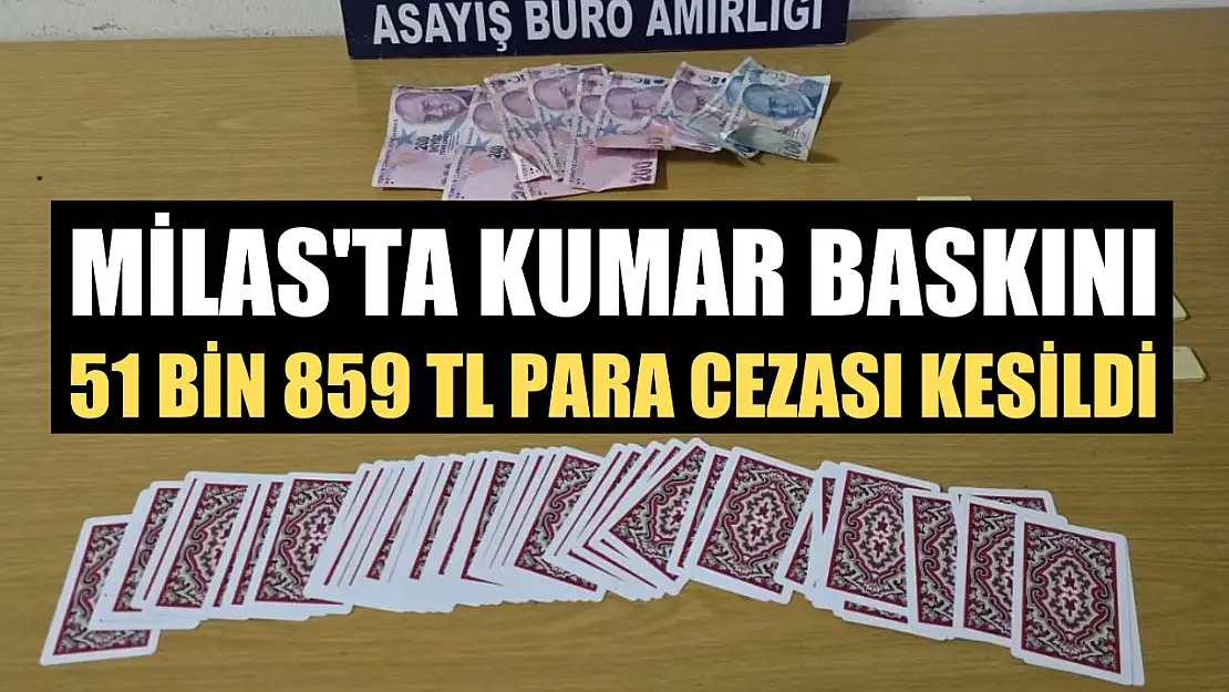 Milas'ta kumar baskını: 51 bin 859 TL para cezası kesildi