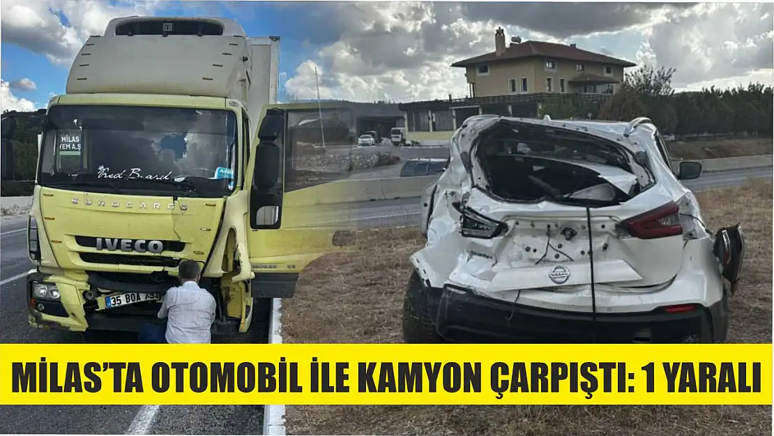 Milas'ta otomobil ile kamyon çarpıştı: 1 yaralı