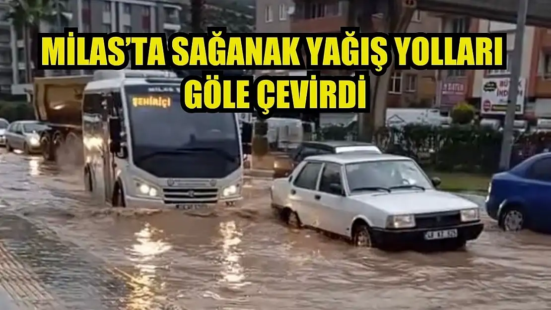 Milas'ta sağanak yağış yolları göle çevirdi