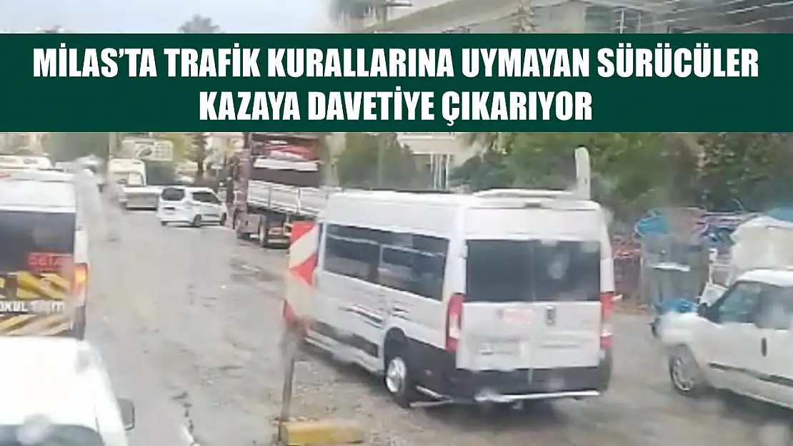 Milas'ta trafik kurallarına uymayan sürücüler kazaya davetiye çıkarıyor