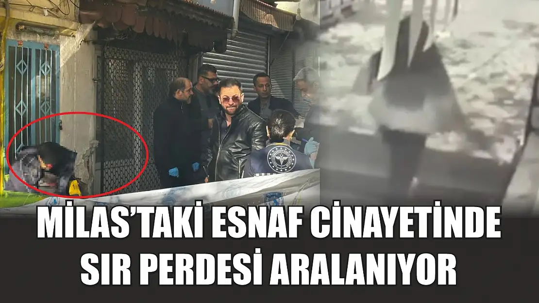 Milas'taki esnaf cinayetinde sır perdesi aralanıyor