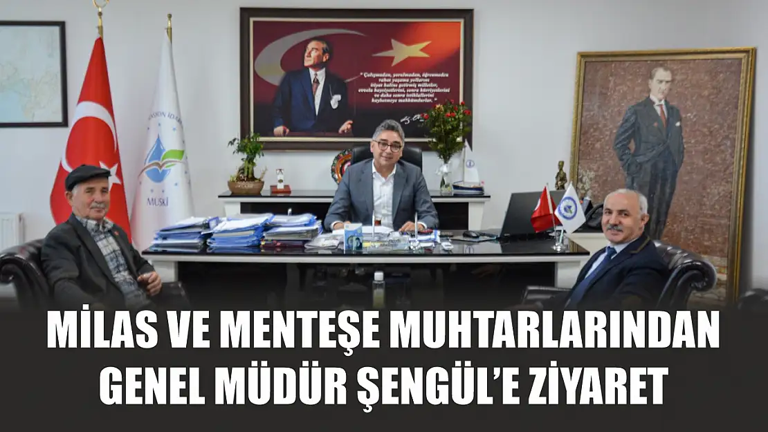 Milas ve Menteşe Muhtarlarından Genel Müdür Şengül'e Ziyaret